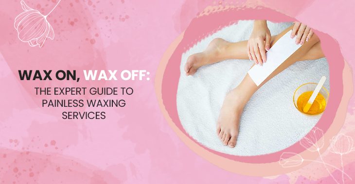 Wax On, Wax Off: The Expert Guide to a Painless Waxing Experience 