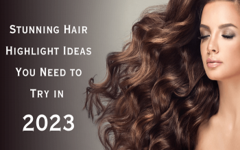 Stunning Hair Highlight Ideas You Need to Try in 2023