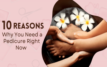 10 Reasons Why You Need a Pedicure Right Now