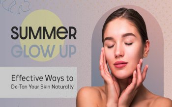 Summer Glow Up: Effective Ways to De-Tan Your Skin Naturally
